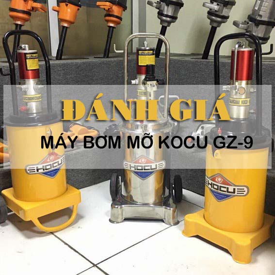 Đánh giá chất lượng máy bơm mỡ Kocu Gz-9