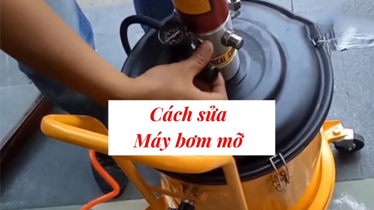 Tự khắc phuc các lỗi thường gặp ở máy bơm mỡ